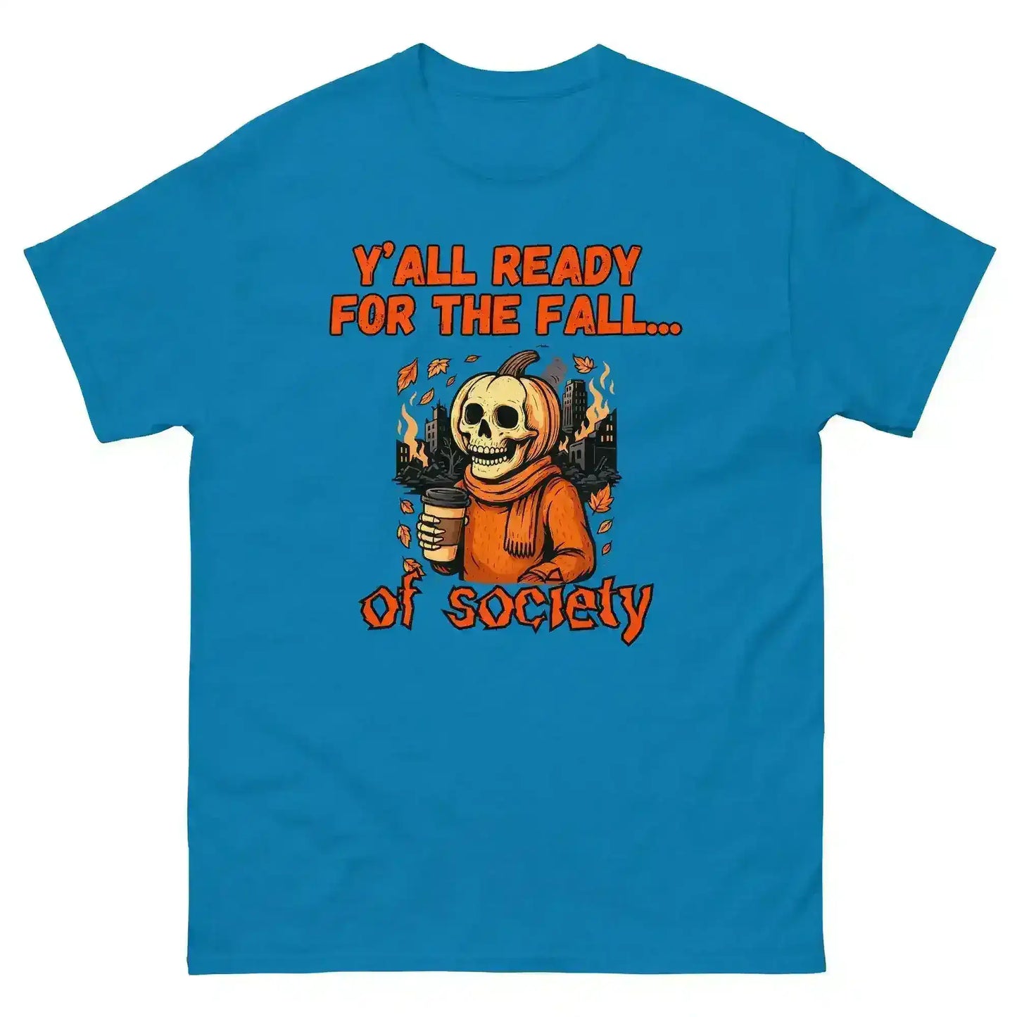 Y'all Ready For The Fall Of Society Unisex Tee - Dark Apocalypse Humor - Cady Creations