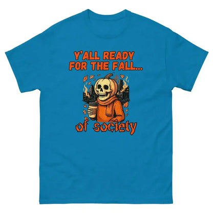 Y'all Ready For The Fall Of Society Unisex Tee - Dark Apocalypse Humor - Cady Creations