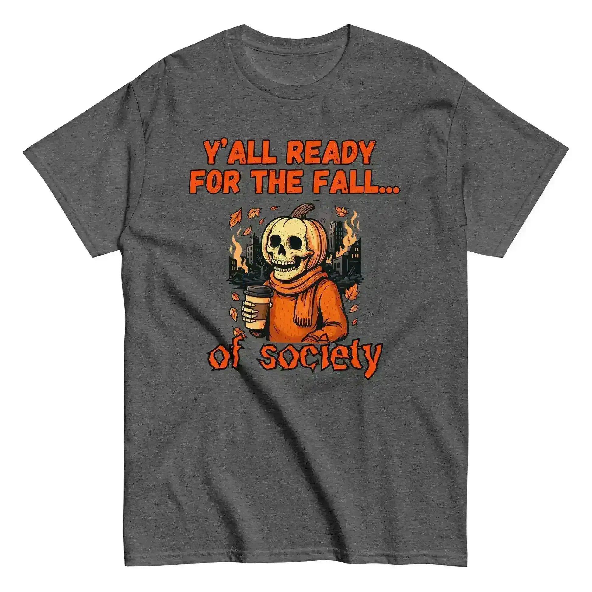 Y'all Ready For The Fall Of Society Unisex Tee - Dark Apocalypse Humor - Cady Creations