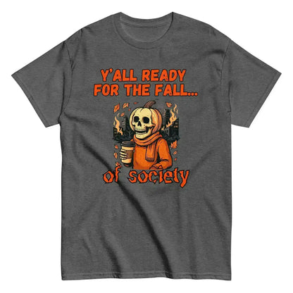 Y'all Ready For The Fall Of Society Unisex Tee - Dark Apocalypse Humor - Cady Creations