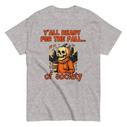 Y'all Ready For The Fall Of Society Unisex Tee - Dark Apocalypse Humor - Cady Creations