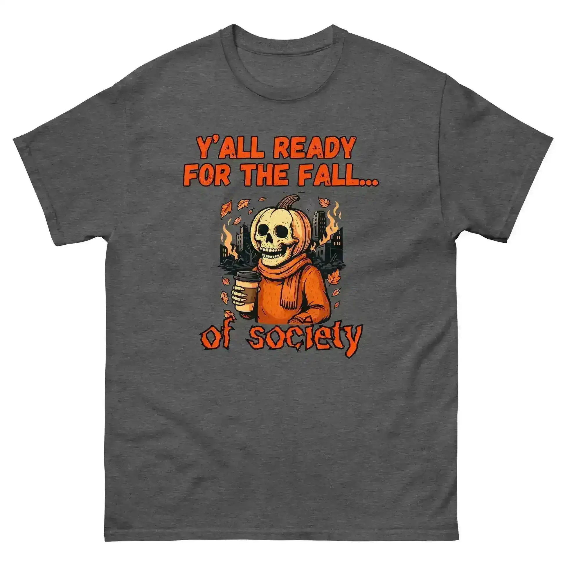 Y'all Ready For The Fall Of Society Unisex Tee - Dark Apocalypse Humor - Cady Creations