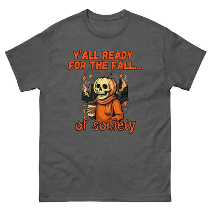 Y'all Ready For The Fall Of Society Unisex Tee - Dark Apocalypse Humor - Cady Creations