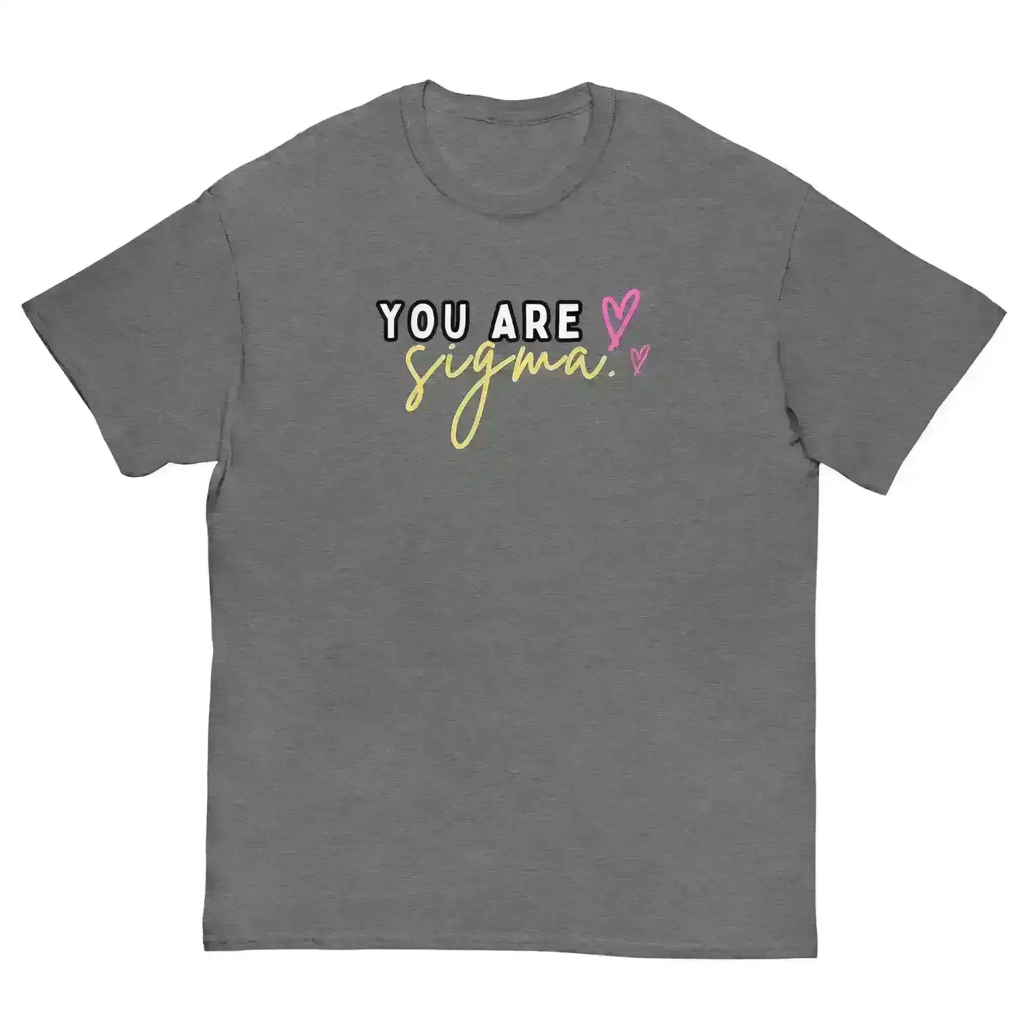 You Are Sigma - Unisex Tee - Cady Creations