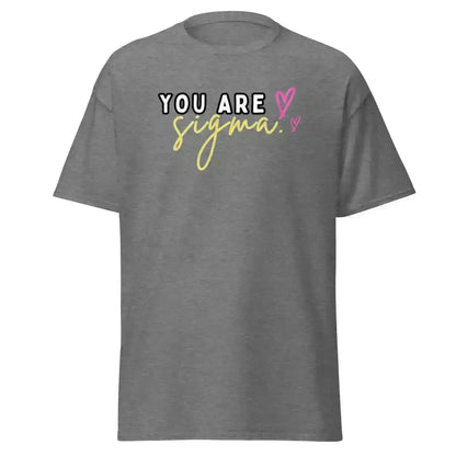 You Are Sigma - Unisex Tee - Cady Creations
