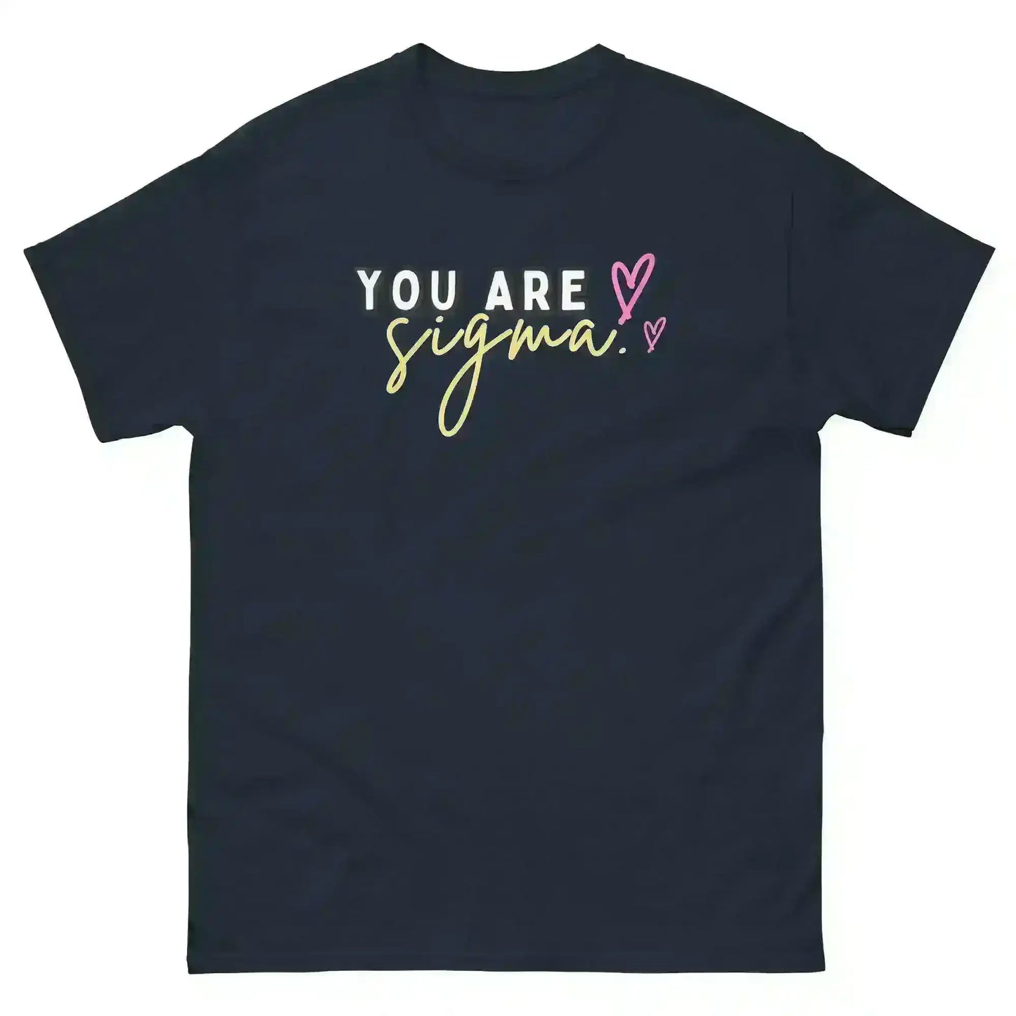 You Are Sigma - Unisex Tee - Cady Creations