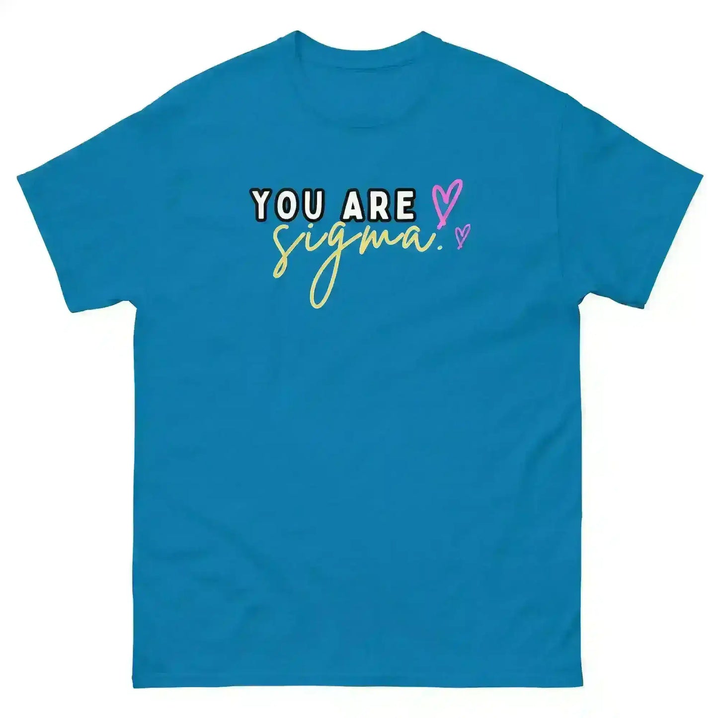 You Are Sigma - Unisex Tee - Cady Creations