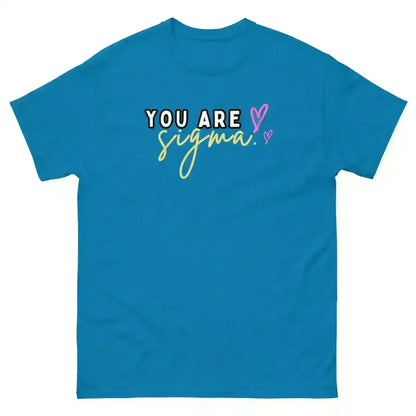 You Are Sigma - Unisex Tee - Cady Creations