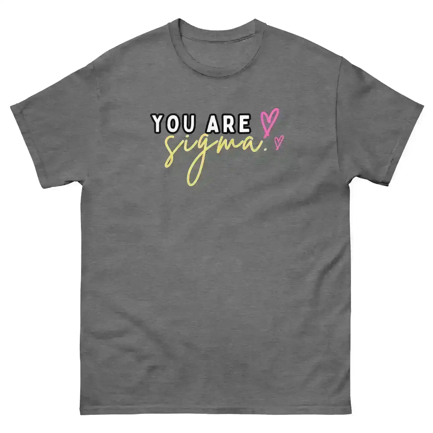 You Are Sigma - Unisex Tee - Cady Creations