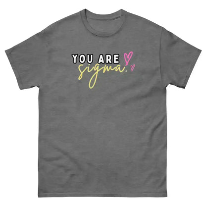 You Are Sigma - Unisex Tee - Cady Creations