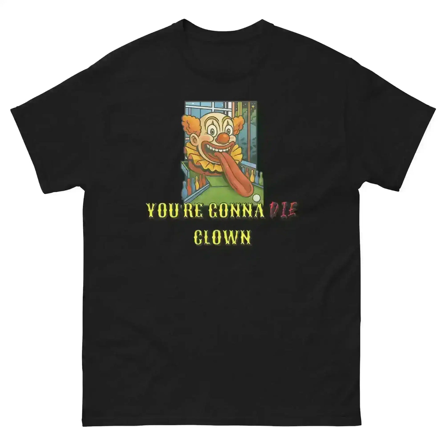 You're Gonna Die Clown - Unisex Tee - Cady Creations