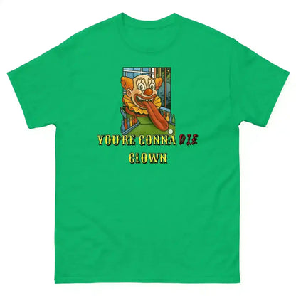 You're Gonna Die Clown - Unisex Tee - Cady Creations