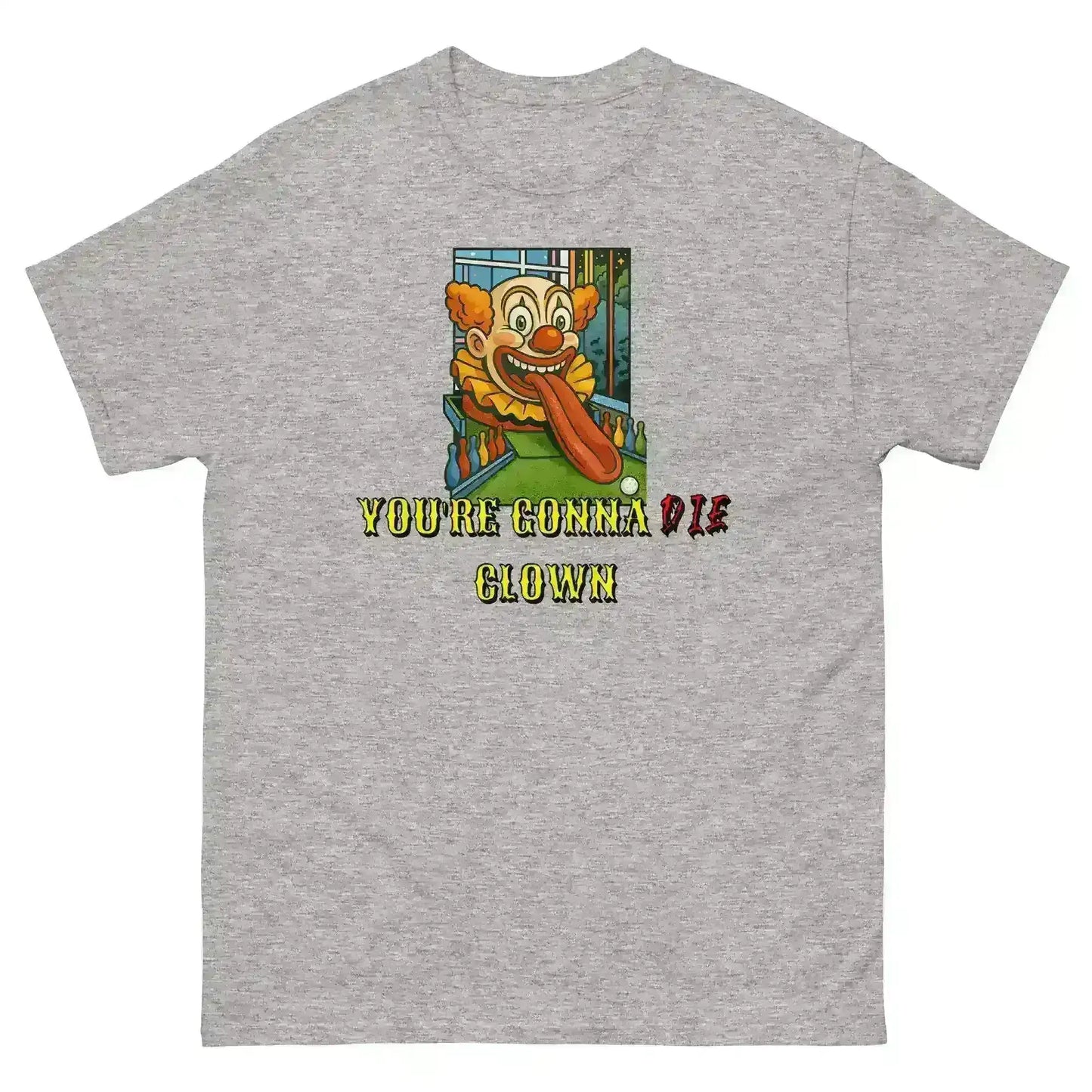 You're Gonna Die Clown - Unisex Tee - Cady Creations