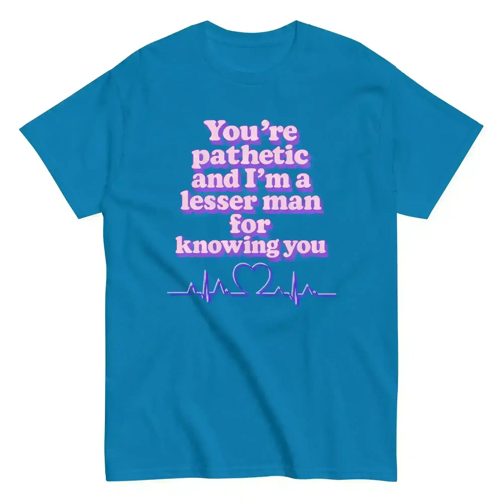 You're Pathetic And I'm A Lesser Man For Knowing You - Grey's Anatomy Inspired Unisex Tee - Cady Creations