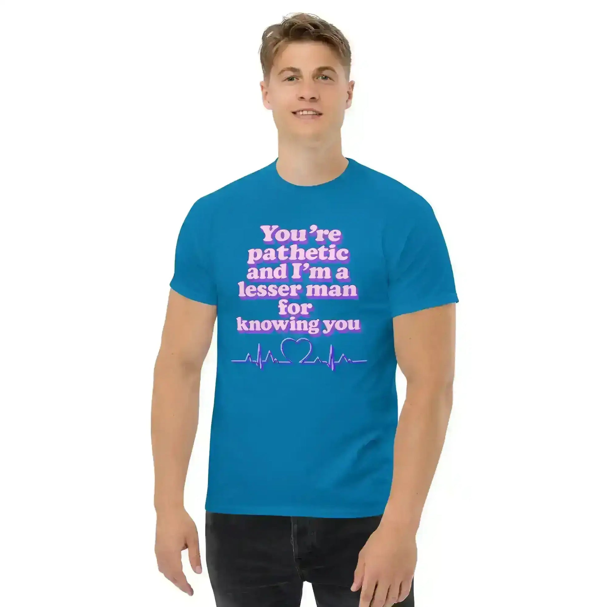 You're Pathetic And I'm A Lesser Man For Knowing You - Grey's Anatomy Inspired Unisex Tee - Cady Creations