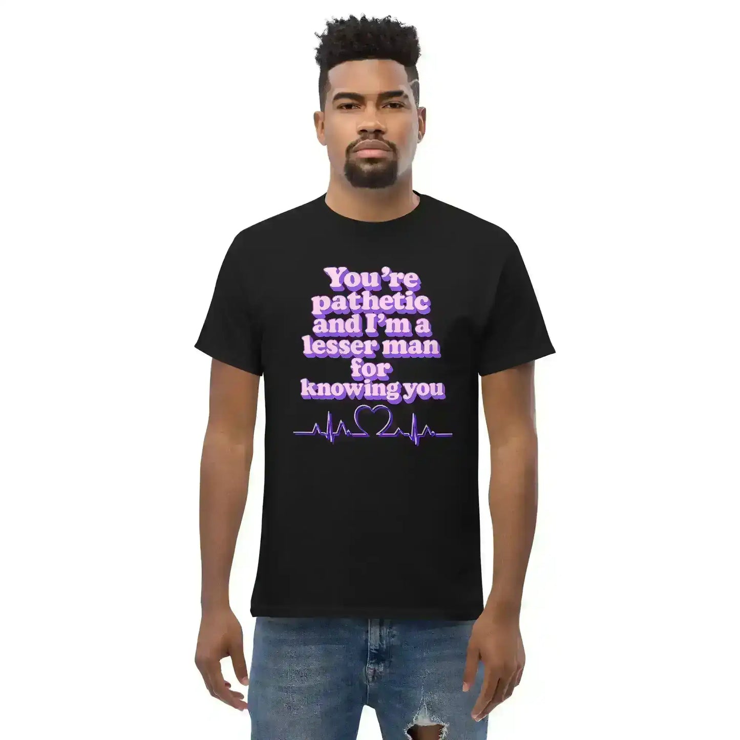 You're Pathetic And I'm A Lesser Man For Knowing You - Grey's Anatomy Inspired Unisex Tee - Cady Creations