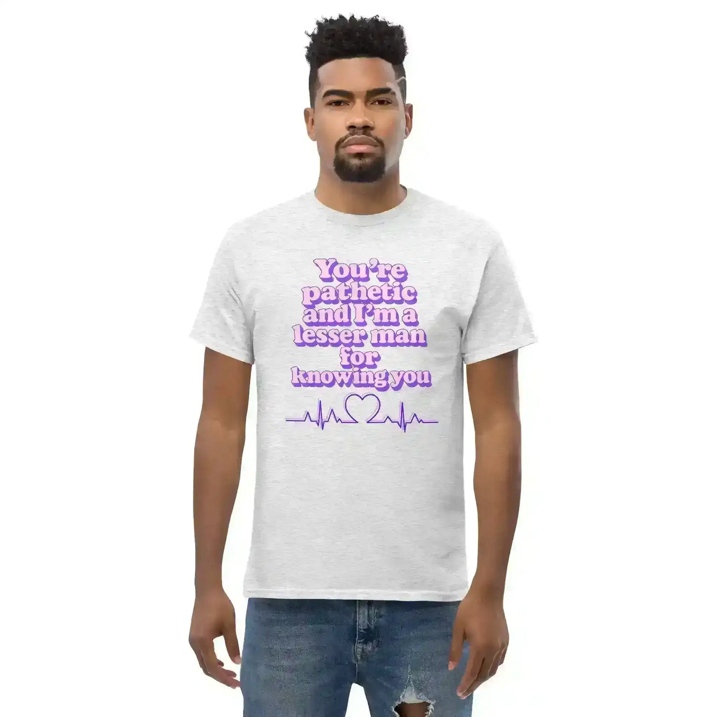 You're Pathetic And I'm A Lesser Man For Knowing You - Grey's Anatomy Inspired Unisex Tee - Cady Creations