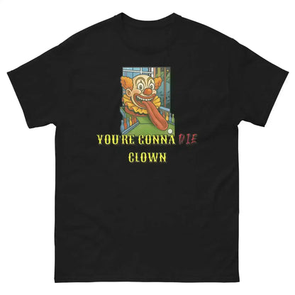 "You're Gonna Die Clown" - Happy Gilmore Quote Inspired Unisex Tee - Cady Creations