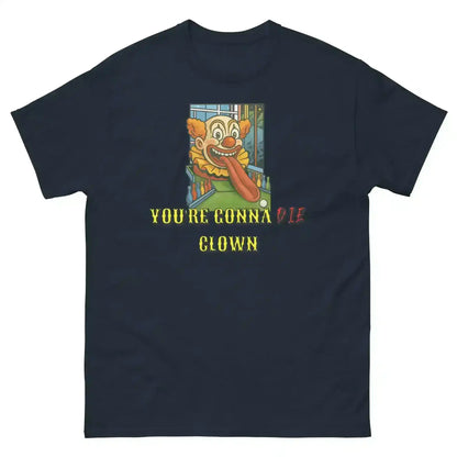 "You're Gonna Die Clown" - Happy Gilmore Quote Inspired Unisex Tee - Cady Creations