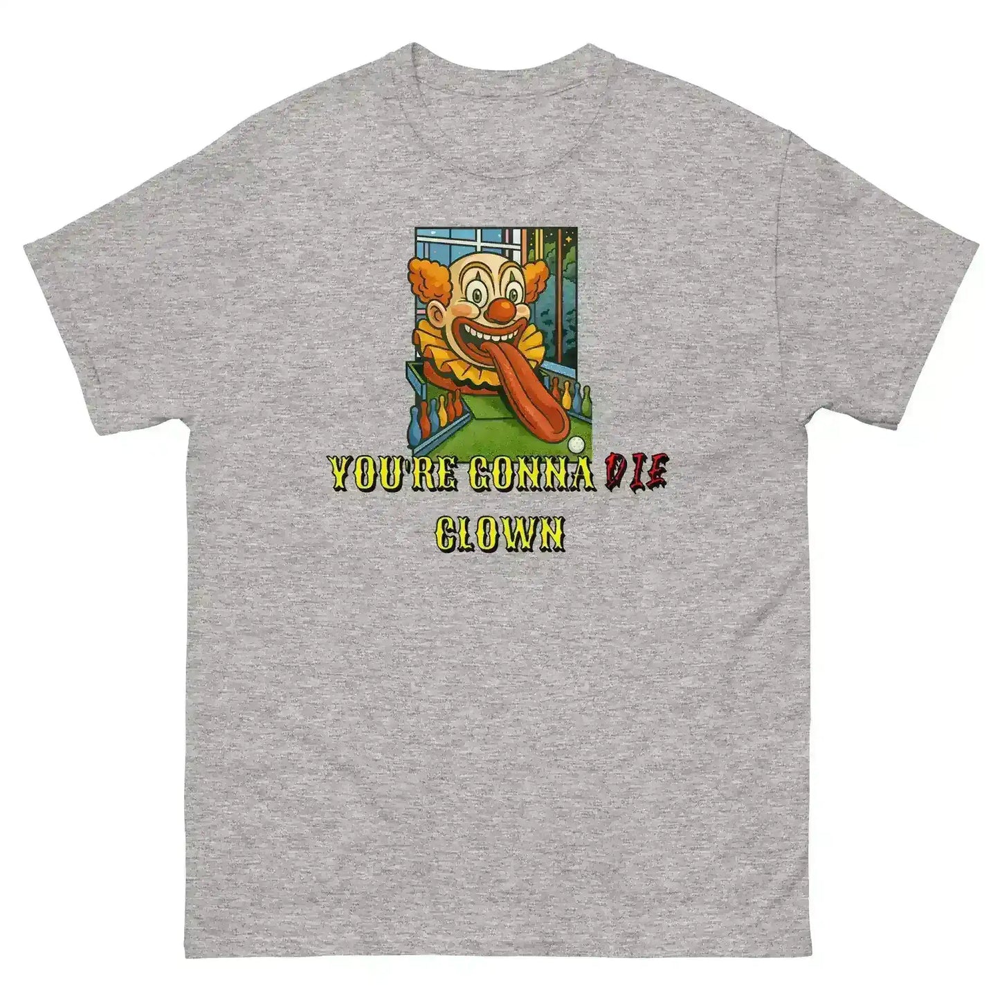 "You're Gonna Die Clown" - Happy Gilmore Quote Inspired Unisex Tee - Cady Creations