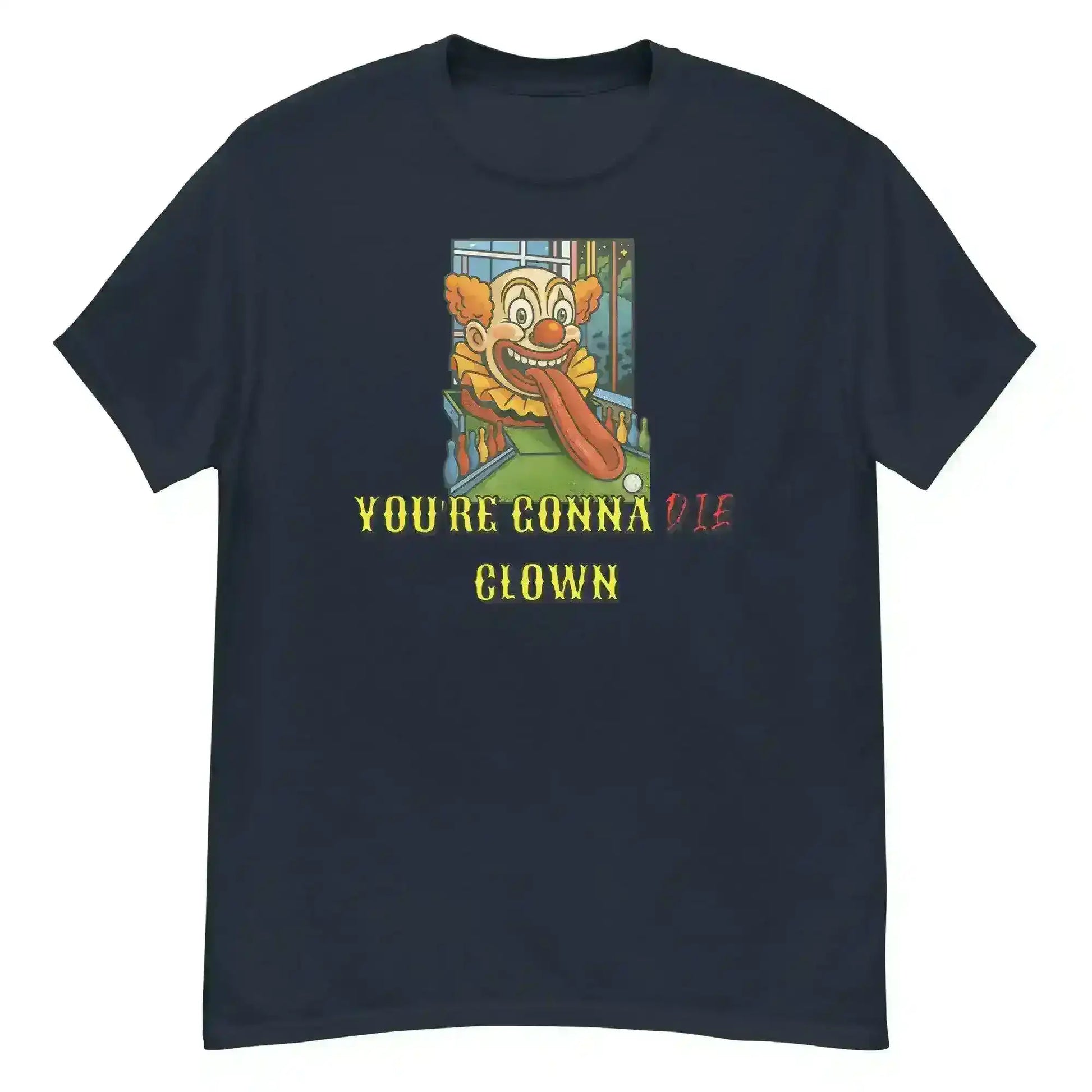 "You're Gonna Die Clown" - Happy Gilmore Quote Inspired Unisex Tee - Cady Creations
