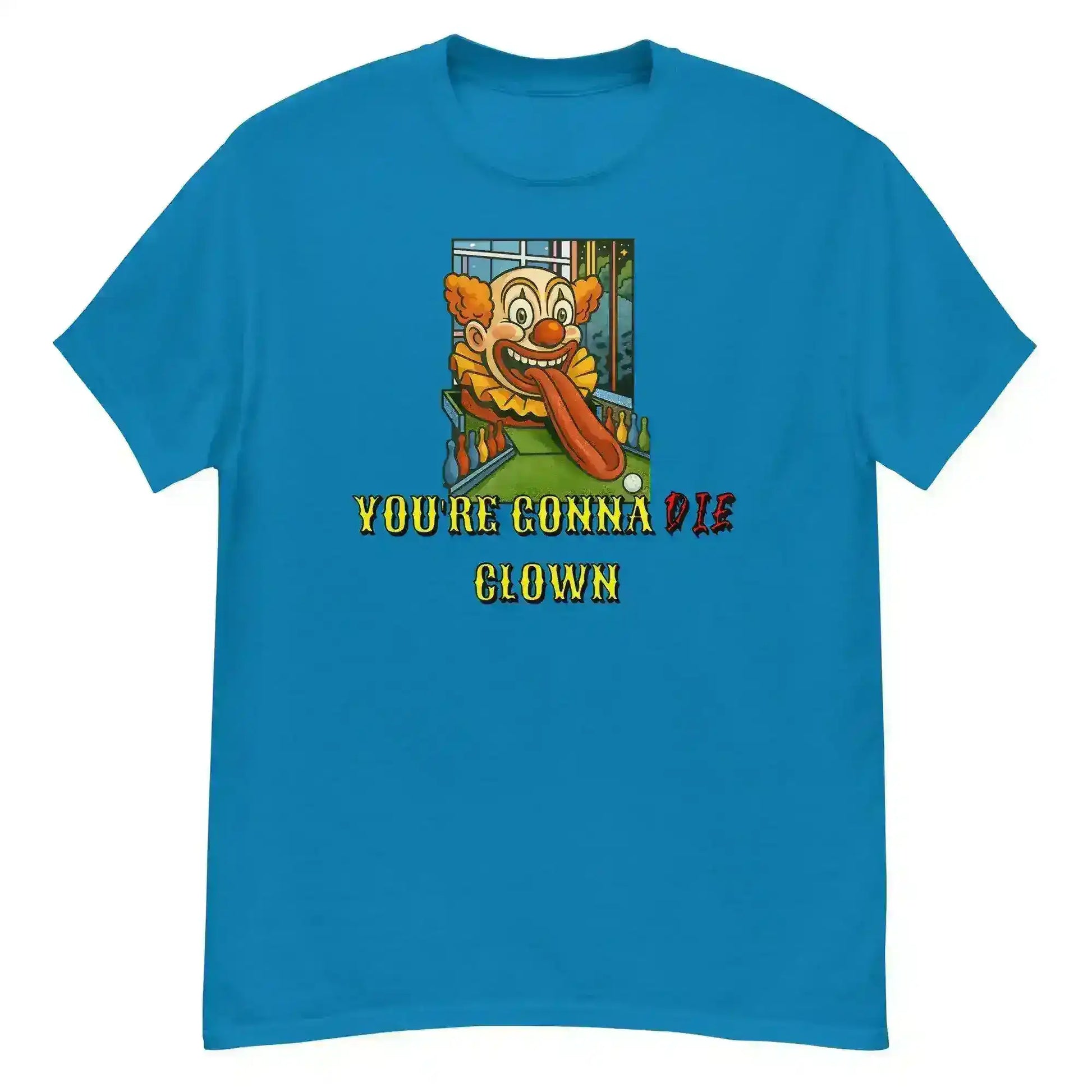 "You're Gonna Die Clown" - Happy Gilmore Quote Inspired Unisex Tee - Cady Creations