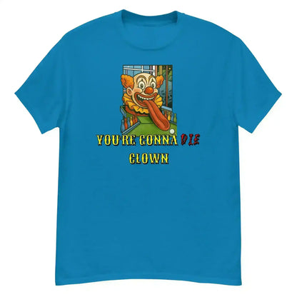 "You're Gonna Die Clown" - Happy Gilmore Quote Inspired Unisex Tee - Cady Creations