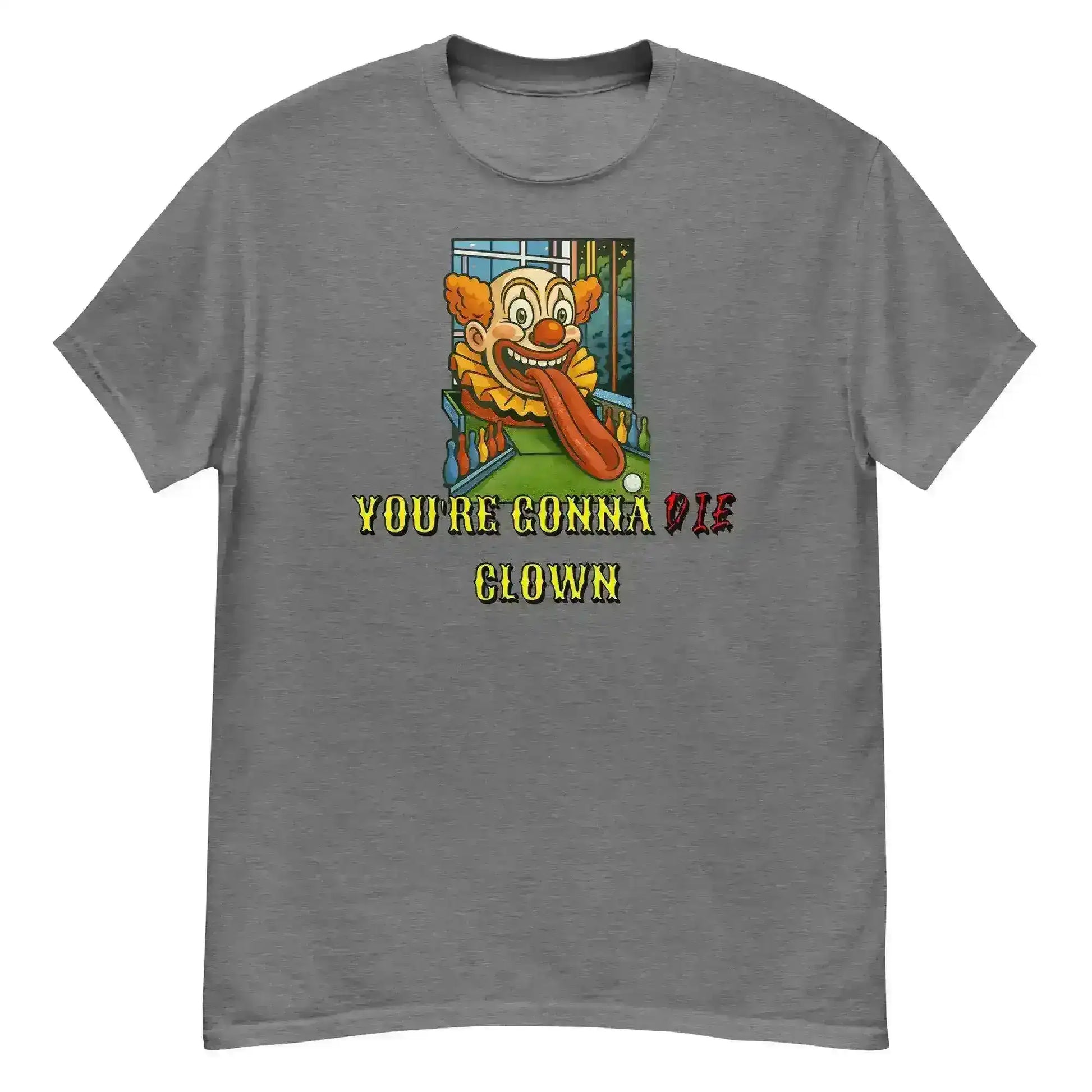 "You're Gonna Die Clown" - Happy Gilmore Quote Inspired Unisex Tee - Cady Creations