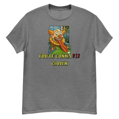 "You're Gonna Die Clown" - Happy Gilmore Quote Inspired Unisex Tee - Cady Creations