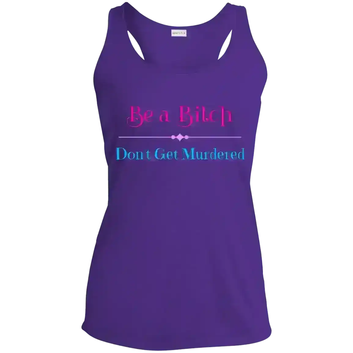 "Be A Bitch Don't Get Murdered" - True Crime Dark Humor Racerback Tank - Cady Creations