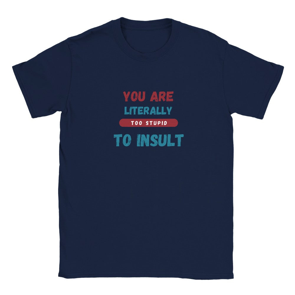 Navy blue graphic tee with the phrase "You Are Literally Too Stupid to Insult" in bold text.