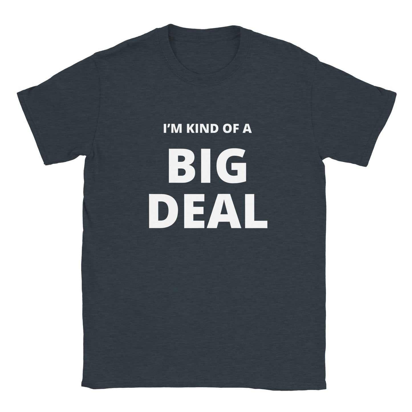 "I'm kind of a big deal" graphic tee featuring bold white text on a dark shirt.