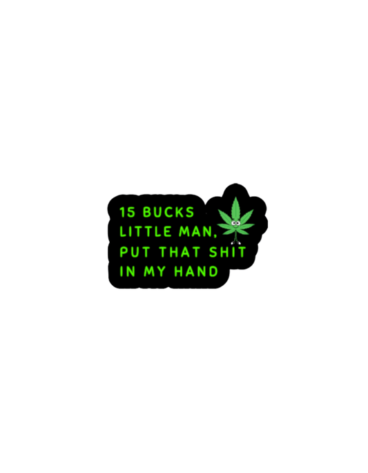 15 Bucks Little Man - Premium Vinyl Sticker