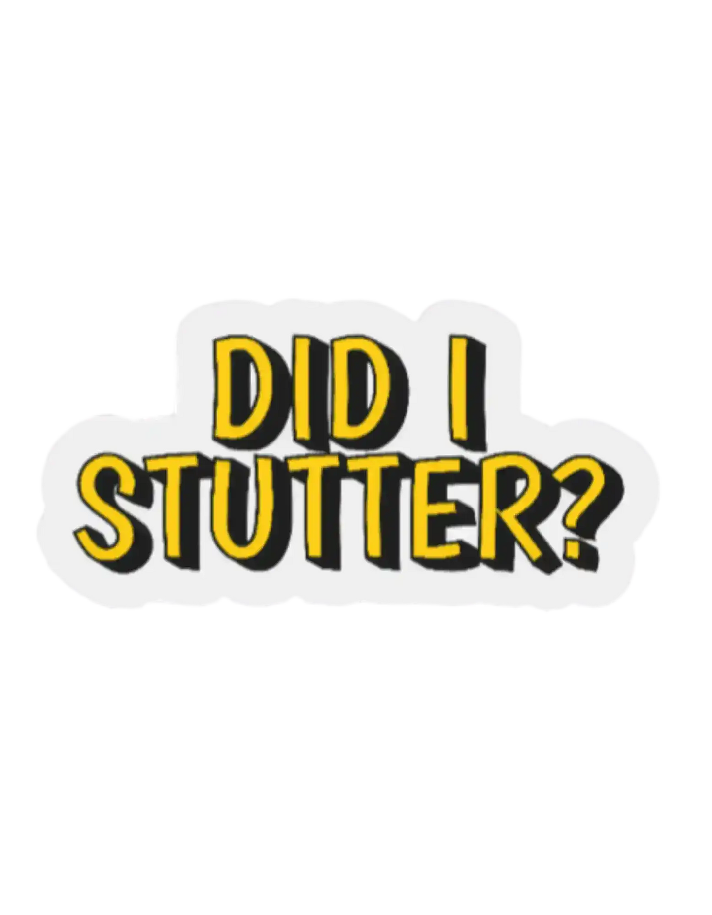Did I Stutter Sticker | Funny Sarcastic Office Quote Vinyl Sticker