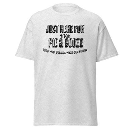Just Here For The Pie & Booze Unisex Tee - Cady Creations