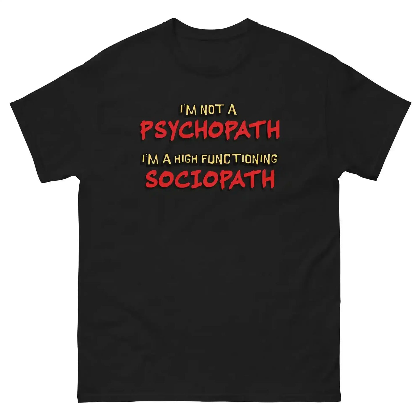 I'm Not A Psychopath I'm A High Functioning Sociopath Unisex Tee - Cady Creations