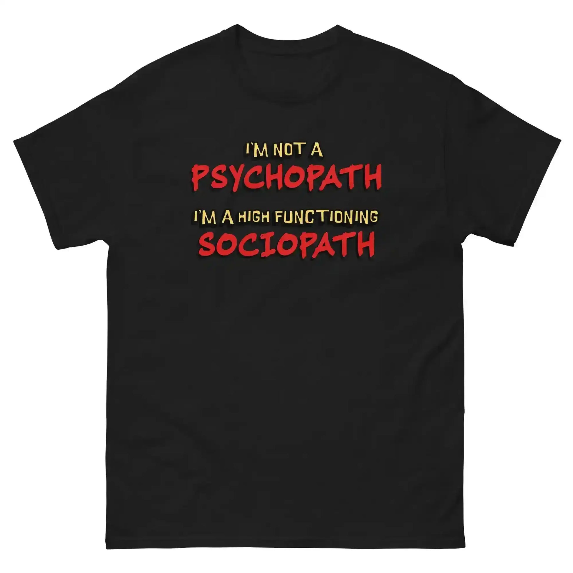 I'm Not A Psychopath I'm A High Functioning Sociopath Unisex Tee - Cady Creations