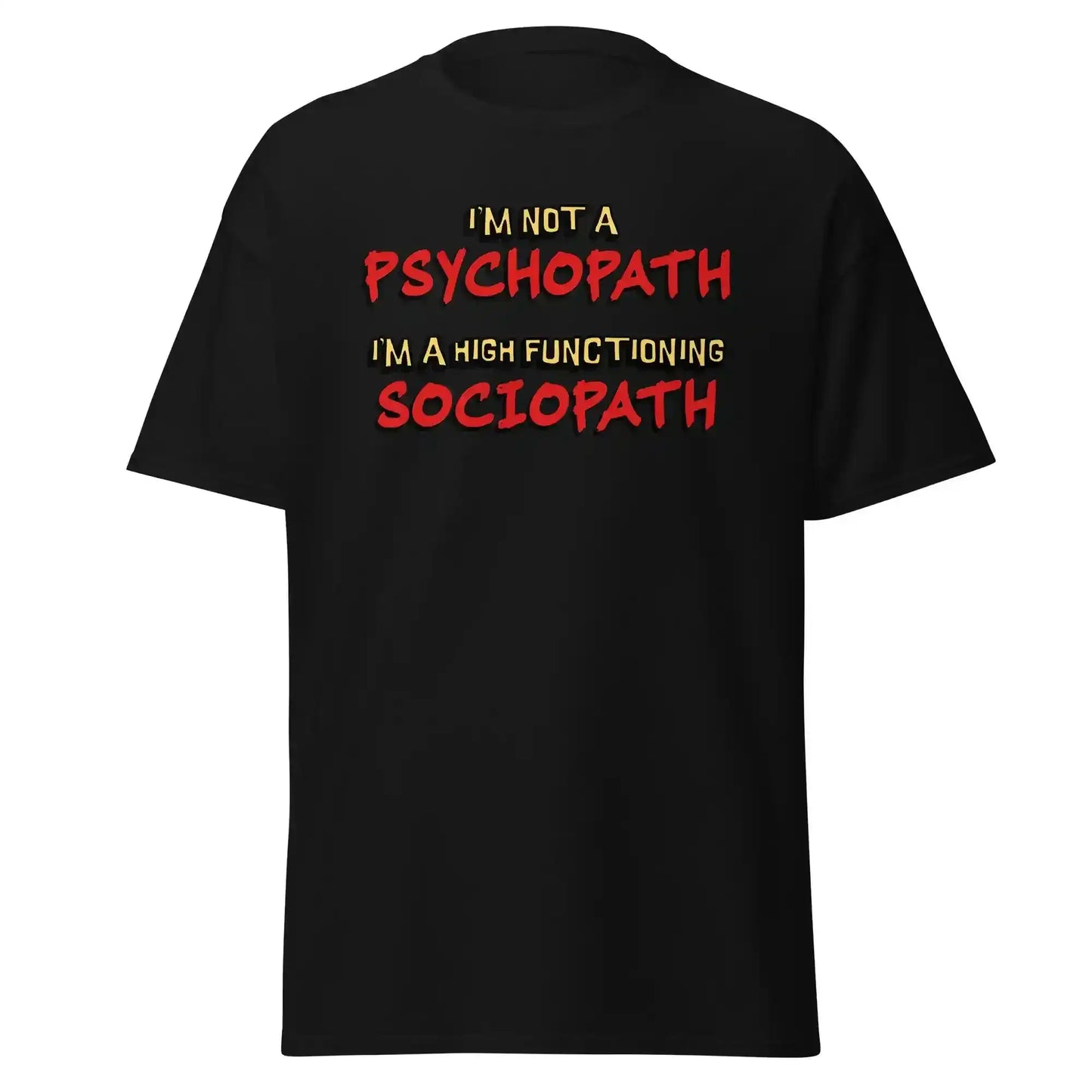 I'm Not A Psychopath I'm A High Functioning Sociopath Unisex Tee - Cady Creations