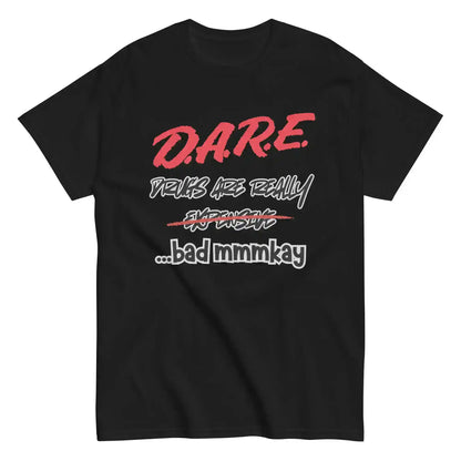 D.A.R.E. Drugs Are Really Expensive Bad Mmmkay Unisex Tee - Cady Creations