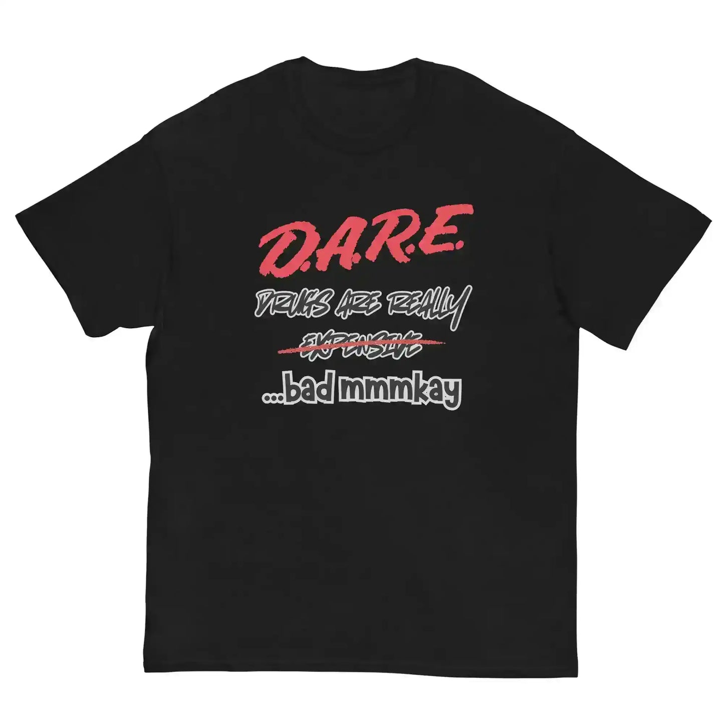 D.A.R.E. Drugs Are Really Expensive Bad Mmmkay Unisex Tee - Cady Creations