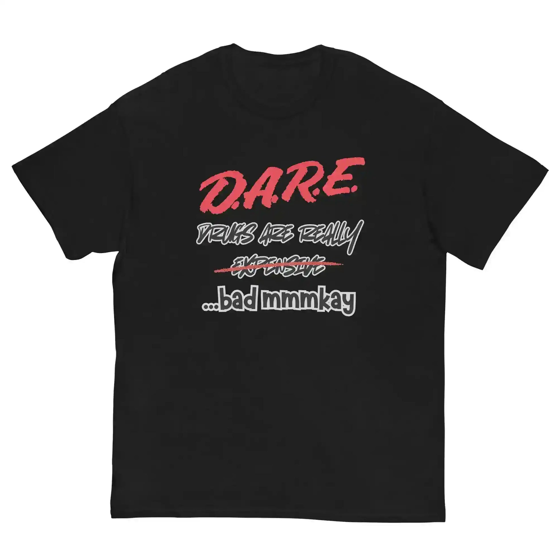 D.A.R.E. Drugs Are Really Expensive Bad Mmmkay Unisex Tee - Cady Creations