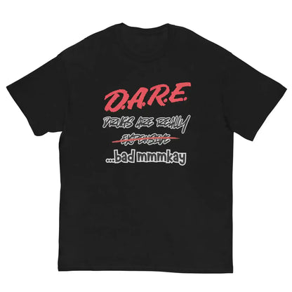 D.A.R.E. Drugs Are Really Expensive Bad Mmmkay Unisex Tee - Cady Creations
