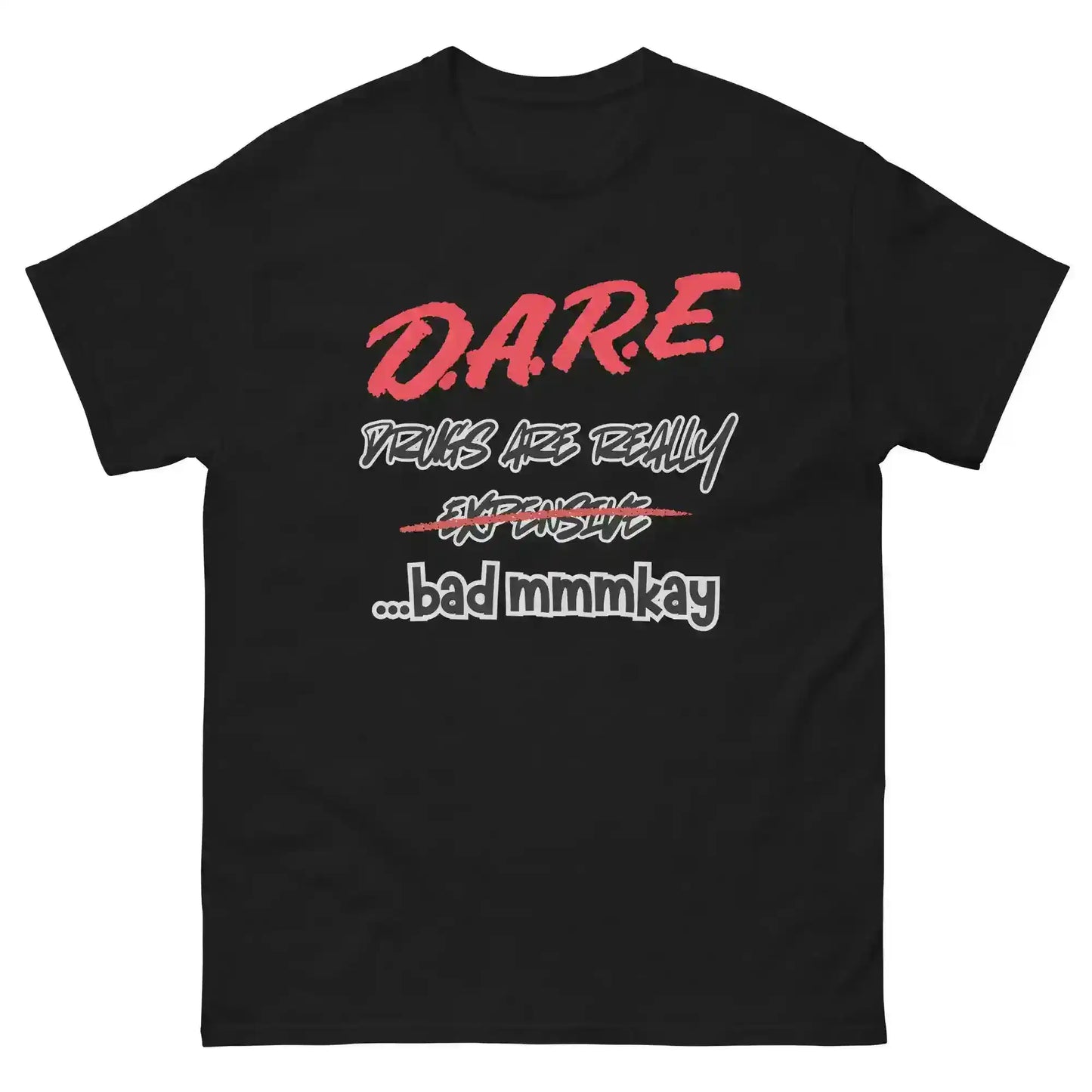 D.A.R.E. Drugs Are Really Expensive Bad Mmmkay Unisex Tee - Cady Creations