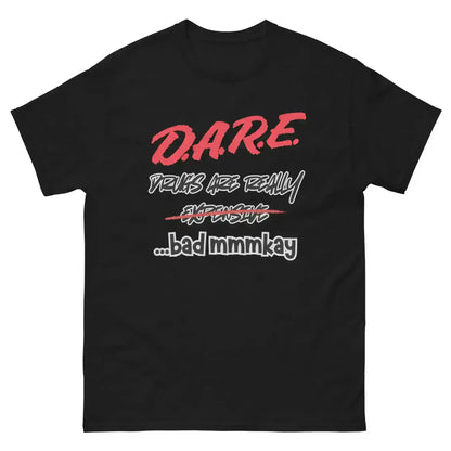 D.A.R.E. Drugs Are Really Expensive Bad Mmmkay Unisex Tee - Cady Creations