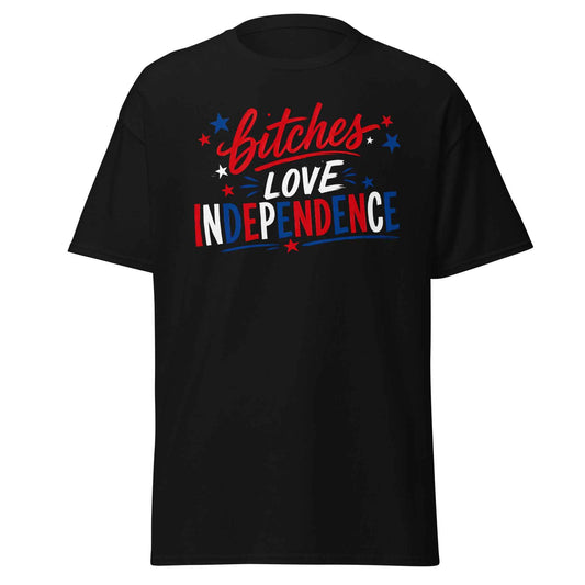 B!tches Love Independence - Unisex Tee
