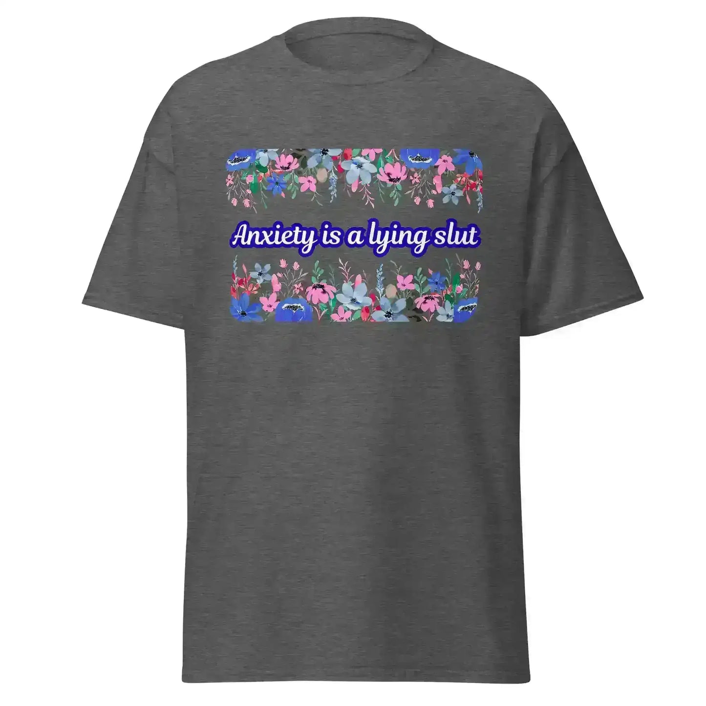 Unisex dark heather tee with floral design and 'Anxiety is a lying ****' text, Cady Creations