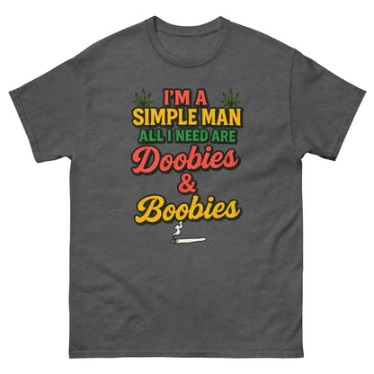 I'm A Simple Man All I Need Are Doobies & Boobies Unisex Tee - Cady Creations