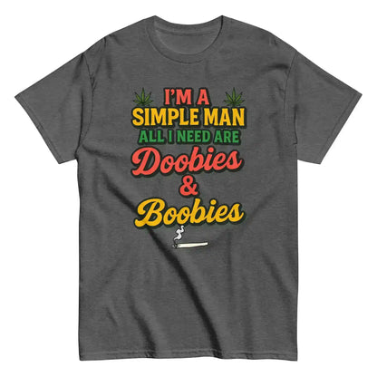 I'm A Simple Man All I Need Are Doobies & Boobies Unisex Tee - Cady Creations