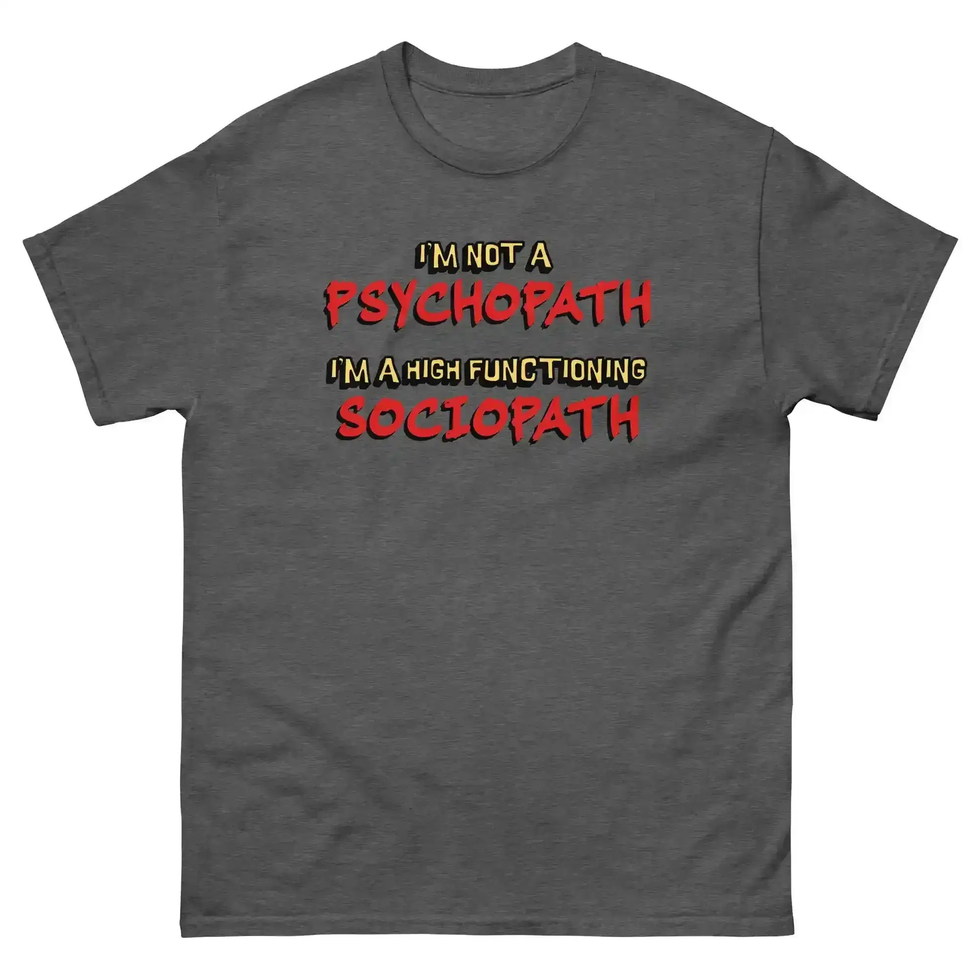I'm Not A Psychopath I'm A High Functioning Sociopath Unisex Tee - Cady Creations