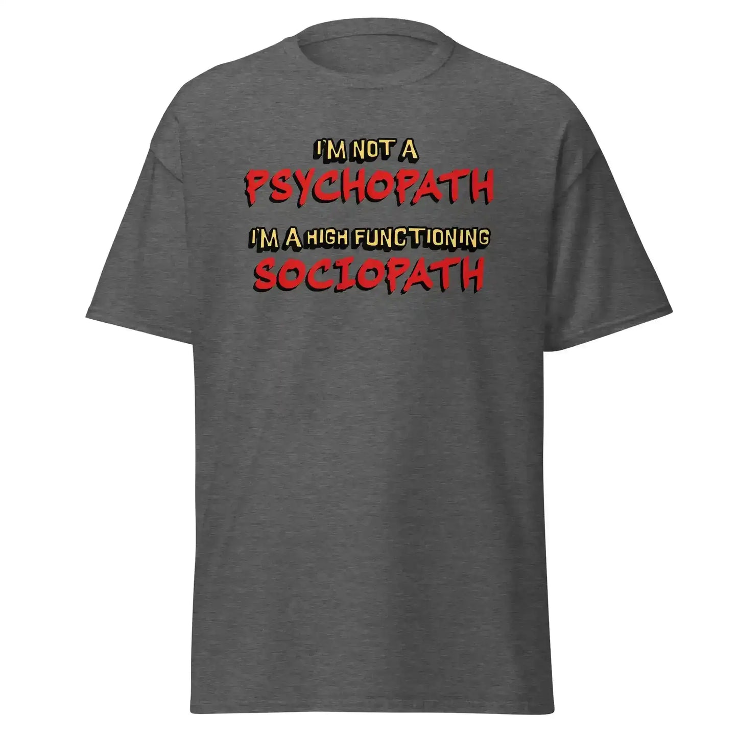 I'm Not A Psychopath I'm A High Functioning Sociopath Unisex Tee - Cady Creations